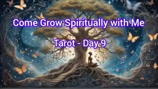 Come Grow Spiritually with Me - Tarot - Day 9