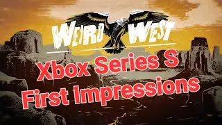 Weird West Xbox Series S First Impressions Gamepass.
