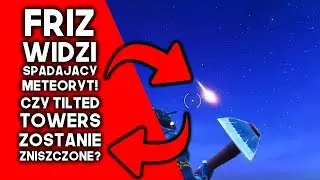 FRIZ WIDZI SPADAJĄCY METEORYT! CZY TILTED TOWERS ZOSTANIE ZNISZCZONE?