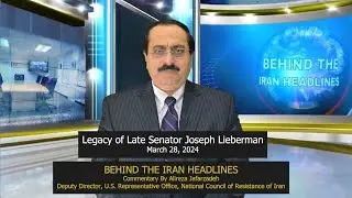BEHIND THE IRAN HEADLINES: Legacy of Late Senator Joseph Lieberman
