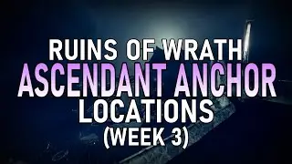 13 Ascendant Anchor Locations - Shattered Realm: Ruins of Wrath (Week 3) [Destiny 2]