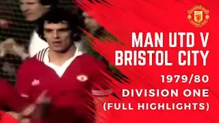 Man Utd v Bristol City | 1979/80 Division One (Full Highlights)