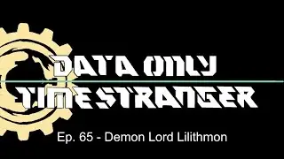Time Stranger Data Only - Episode 65 - Demon Lord Lilithmon