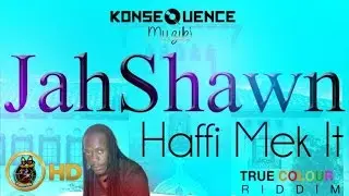 Jah Shawn - Haffi Mek It [True Colours Riddim] November 2015