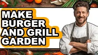 How To Make Burger And Grill Garden - Full Guide