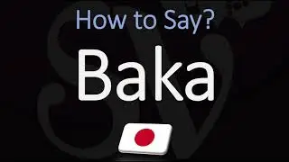 How to Pronounce Baka? (CORRECTLY) Meaning & Pronunciation