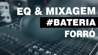 APRENDA EQUALIZAR E MIXAR #BATERIA DE FORRÓ