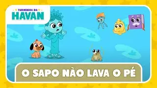 O SAPO NÃO LAVA O PÉ | TURMINHA DA HAVAN | LETRA E MÚSICA 🎶