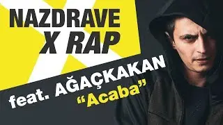 NAZDRAVE X RAP feat. Ağaçkakan ''Acaba''