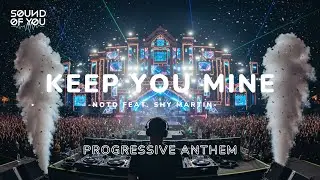 KEEP YOU MINE - NOTD FEAT. SHY MARTIN PROGRESSIVE ANTHEM REMIX