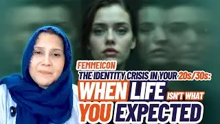 FemmeIcon | The Identity Crisis in Your 20s/30s: When Life Doesn't Look Like You Imagined