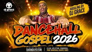 Dancehall Gospel 2026 | Christian Dancehall Mix | DJ Grace