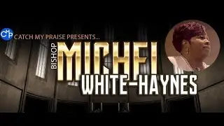 Catch My Praise Presents- Bishop Michel White-Haynes | Power Belong to God