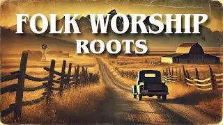 ROOTS PLAYLIST | GOSPEL FOLK WORSHIP