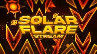 🔴 (LIVE) Solar Flare 47%x4, 34-100%x2 // Geometry Dash🔴