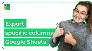How to export specific columns in Google Sheets (updated version in description)