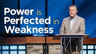 Power is Perfected in Weakness | Pastor Steve Gaines