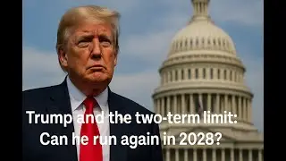 Trump and the two-term limit: Can he run again in 2028? | US Briefing Daily