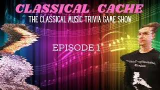 CLASSICAL CACHE, THE CLASSICAL MUSIC TRIVIA GAME SHOW