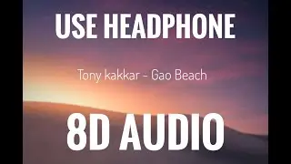 Tony Kakkar - Goa Beach | 8D AUDIO