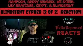 Blindsight Cypher (Part 2/2): Nampson, Grizzy, We Skeem, Lex Bratcher, Crypt, Blindsight [REACTION]