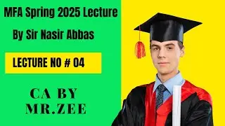 MFA CAF 06 | Lecture No # 04 | By Sir Nasir Abbas New Spring 2025