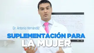 SUPLEMENTACIÓN PARA LA MUJER- PARTE 1 - Dr. Antonio Hernández