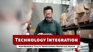 Technology Integration | How Wearable Tech Is Transforming Workplace Health