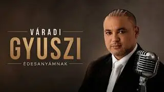 Váradi Gyuszi-Édesanyámnak