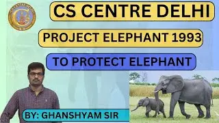 PROJECT ELEPHANT 1993 | TO PROTECT ELEPHANT | BY GHANSHYAM SIR | UPSC | UPPCS | 24-09-23