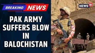 Simultaneous Attacks By 80 Men Leave 8 Pakistani Soldiers Dead In Balochistan | Exclusive | News18