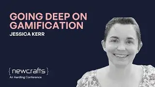 Jessica Kerr - Going Deep on Gamification - NewCrafts 2023