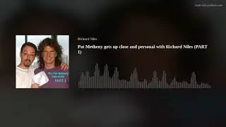 Pat Metheny gets up close and personal with Richard Niles  (PART 1)