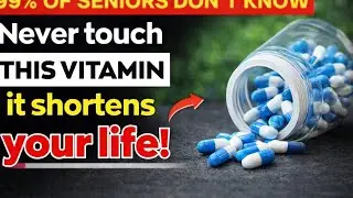Over 60? 4 WORST Vitamins You Should NEVER Take and 4 You MUST Take Daily 