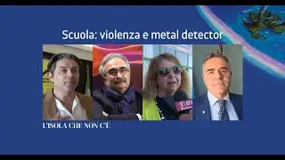 L'isola che non c'è. Scuola: violenza e metal detector - Ospiti: Sironi, Mirelli, Di Guida, Salvia