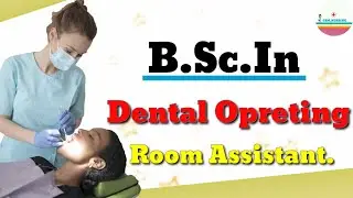 How to do B.Sc.In Dental Operating Room Assistant course...
