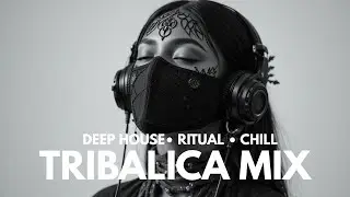 TRIBALICA HOUSE (1) &mdash; 30min Deep Tribal & Melodic Chill Mix | Hypnotic Ritual Vibes