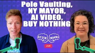 Econ Nerds Live: Pole Vaulting,  NY Mayor,  AI Video, Buy Nothing