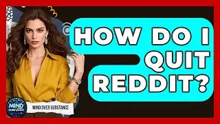 How Do I Quit Reddit? - Mind Over Substance