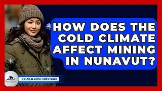 How Does The Cold Climate Affect Mining In Nunavut? - Polar Regions Uncovered