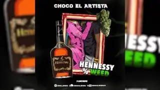 Choco El Artista - Hennesy & Weed