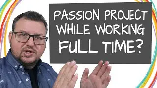 Make your passion project happen - while working full time (10 Tips)
