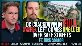 DC Crackdown In FULL SWING, Left Comes UNGLUED Over Safe Streets ft. Nick Sortor