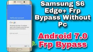 Samsung S6 Edge Plus Frp Bypass Easy And Latest Method | Samsung Android 7.0 Frp Bypass