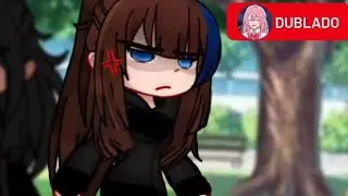 [😡] C&ecirc; fica LOUCA porque sou linda de ROSTO... | Gacha club | Meme | Part 2 | Dublado.