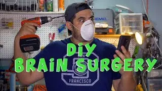 DIY BRAIN SURGERY