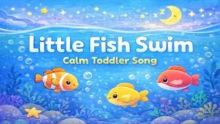 Little Fish Swim 🐟 | Calm Toddler Song for Kids & Babies