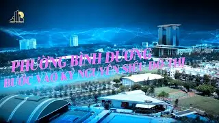 PHƯỜNG BÌNH DƯƠNG BƯỚC VÀO KỶ NGUYÊN SIÊU ĐÔ THỊ