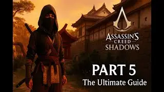 Assassin&rsquo;s Creed Shadows Walkthrough Part 5 &ndash; The Ultimate Guide