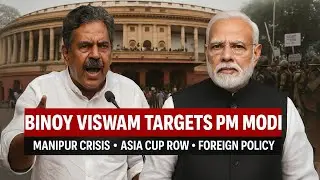 Binoy Viswam Targets PM Modi: Manipur Crisis, Asia Cup Row & Foreign Policy Under Fire